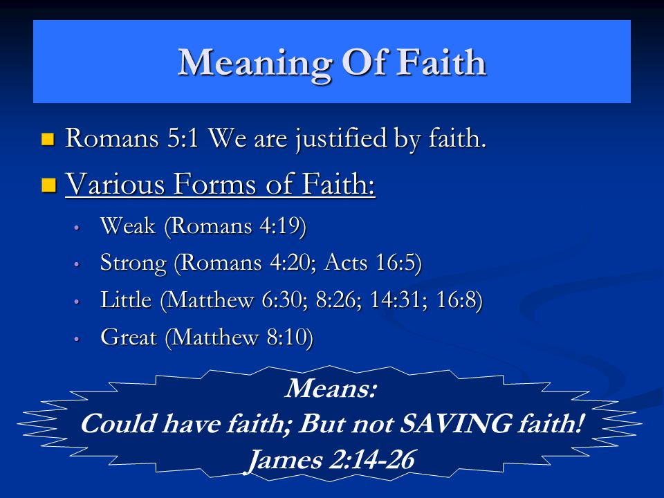 Meaning Of Faith Romans 5:1 We are justified by faith.