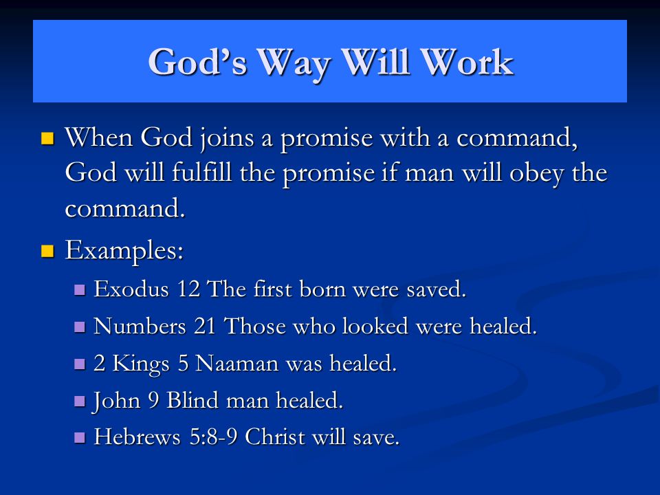 God’s Way Will Work When God joins a promise with a command, God will fulfill the promise if man will obey the command.