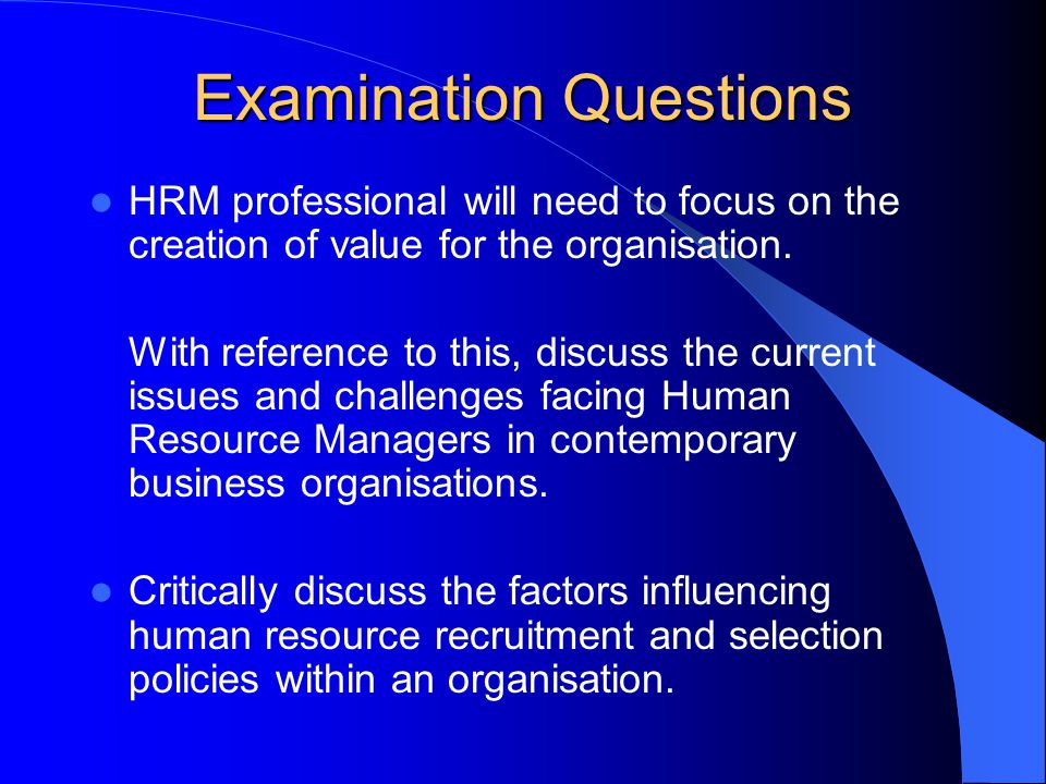 Examination Questions HRM professional will need to focus on the creation of value for the organisation.
