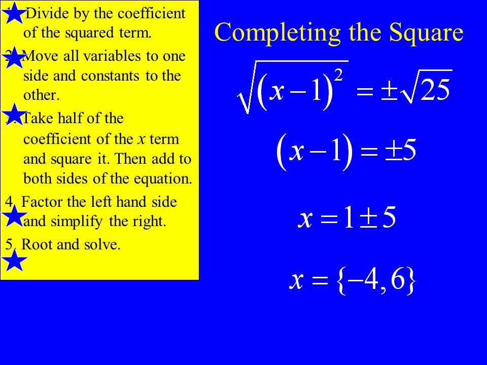 Completing the Square 1. Divide by the coefficient of the squared term.