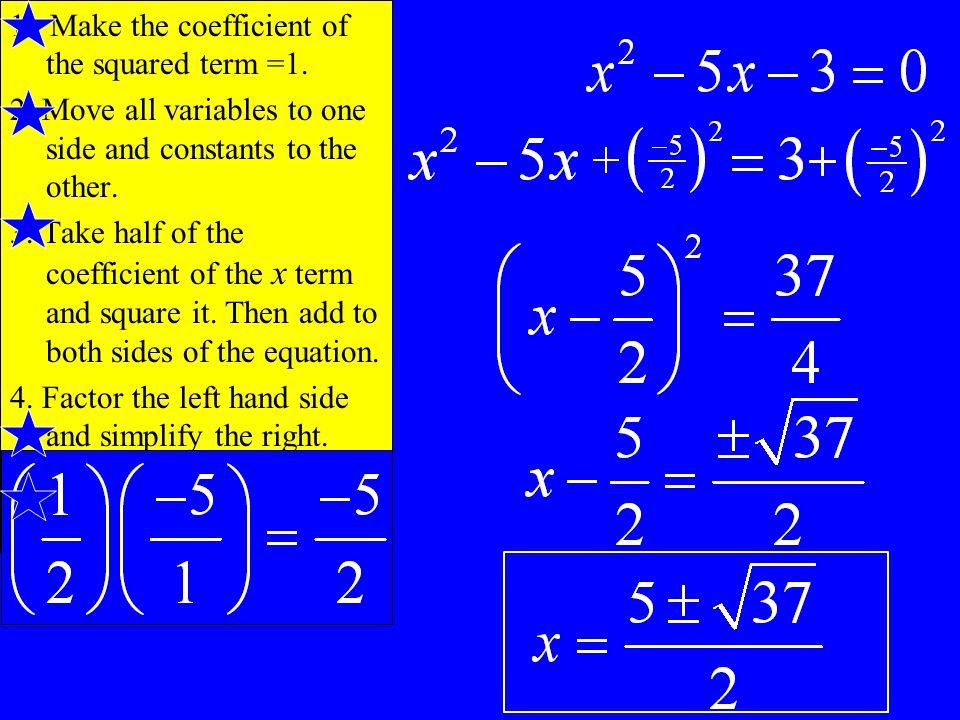 1. Make the coefficient of the squared term =1. 2.