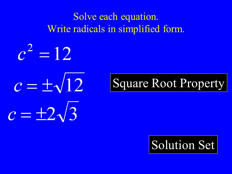 Solve each equation. Write radicals in simplified form. Solution Set Square Root Property