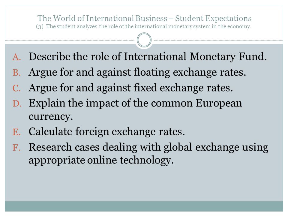 The World of International Business – Student Expectations (3) The student analyzes the role of the international monetary system in the economy.