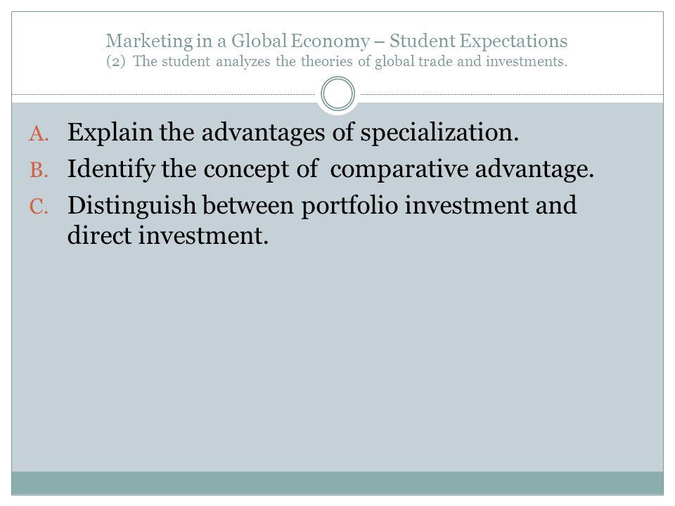 Marketing in a Global Economy – Student Expectations (2) The student analyzes the theories of global trade and investments.