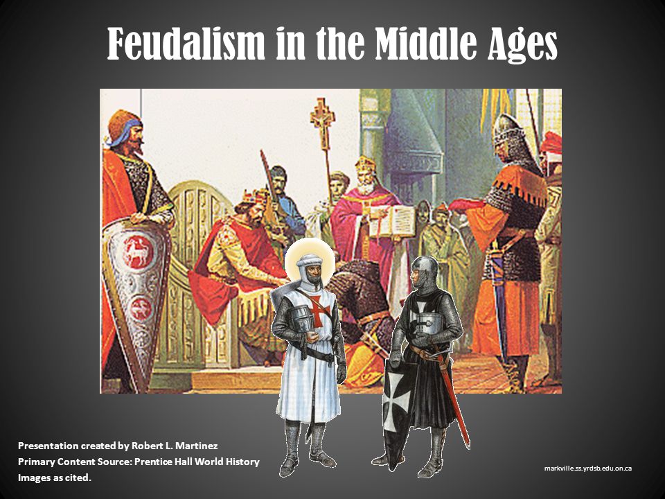 Feudalism in the Middle Ages Presentation created by Robert L.