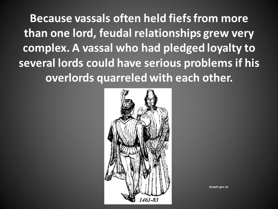 Because vassals often held fiefs from more than one lord, feudal relationships grew very complex.