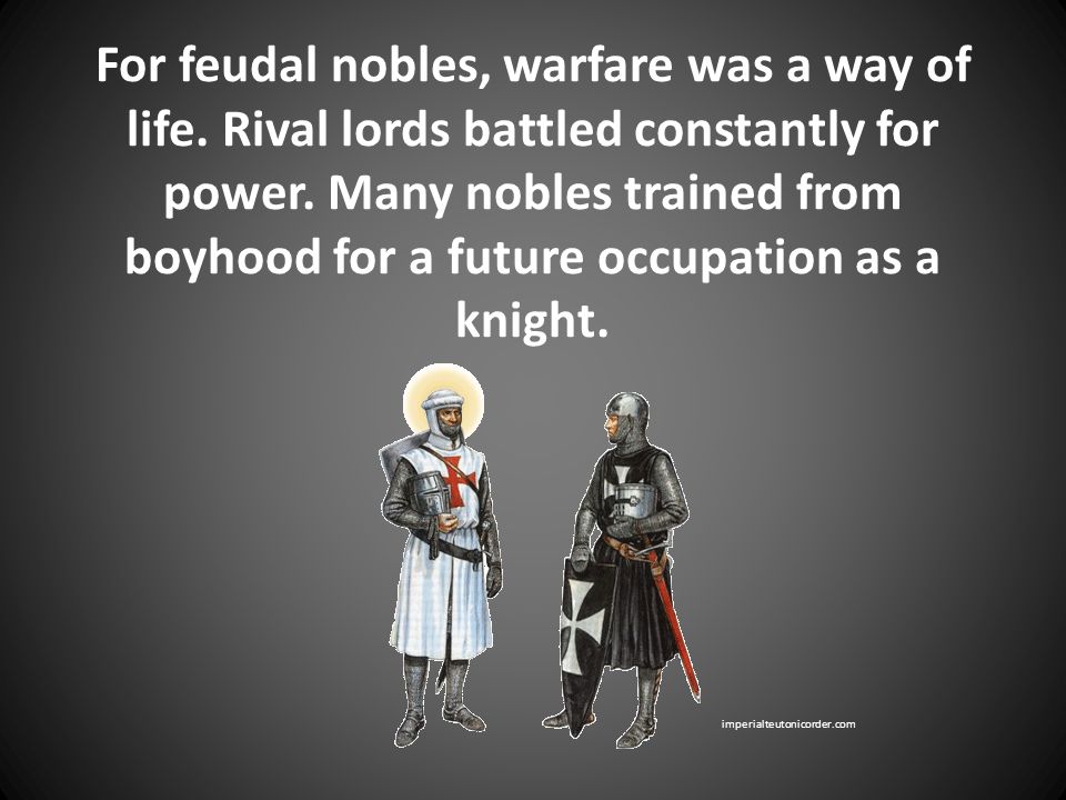 For feudal nobles, warfare was a way of life. Rival lords battled constantly for power.