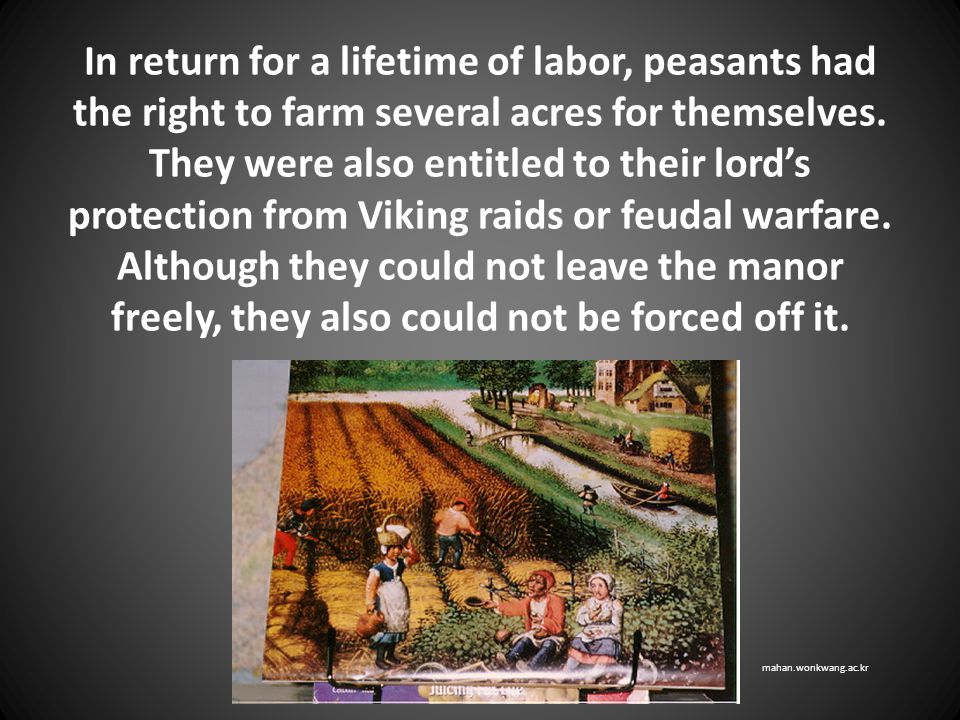 In return for a lifetime of labor, peasants had the right to farm several acres for themselves.