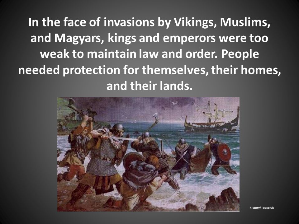 In the face of invasions by Vikings, Muslims, and Magyars, kings and emperors were too weak to maintain law and order.