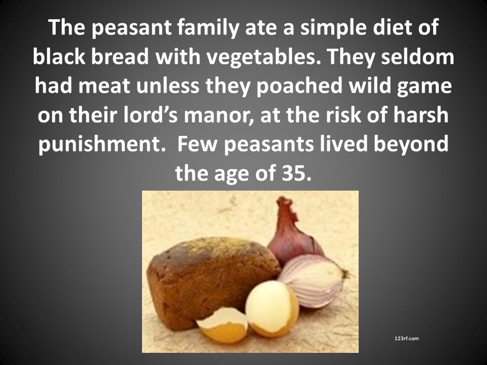 The peasant family ate a simple diet of black bread with vegetables.