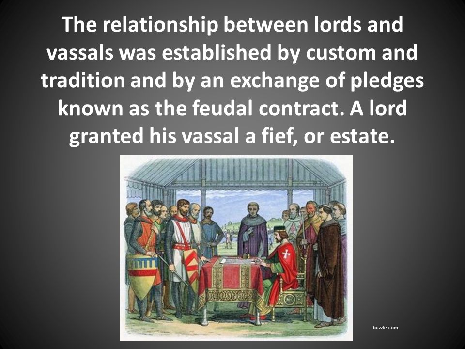 The relationship between lords and vassals was established by custom and tradition and by an exchange of pledges known as the feudal contract.