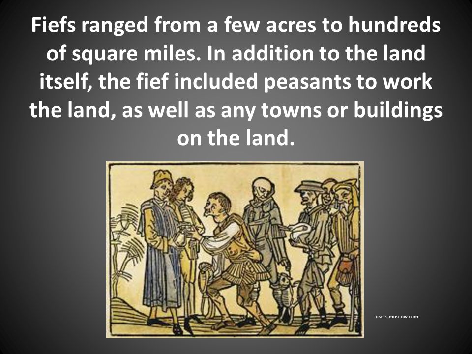 Fiefs ranged from a few acres to hundreds of square miles.