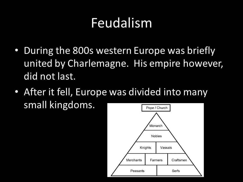 Feudalism During the 800s western Europe was briefly united by Charlemagne.