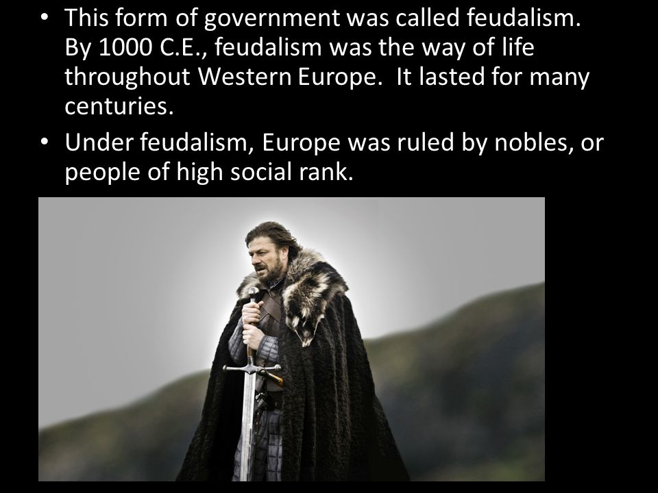 This form of government was called feudalism.
