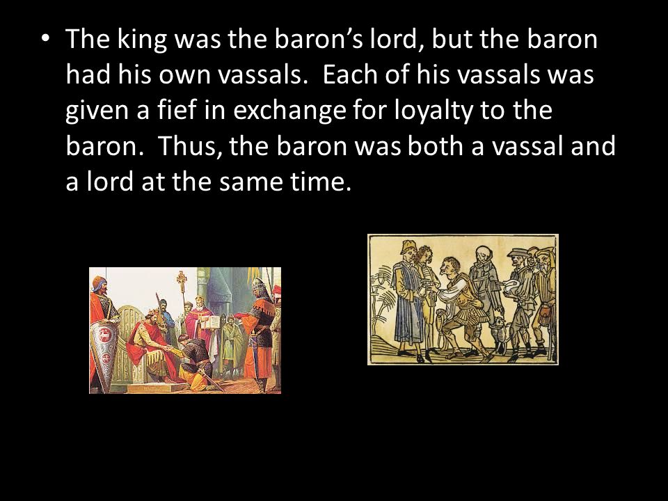 The king was the baron’s lord, but the baron had his own vassals.