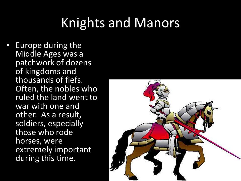 Knights and Manors Europe during the Middle Ages was a patchwork of dozens of kingdoms and thousands of fiefs.