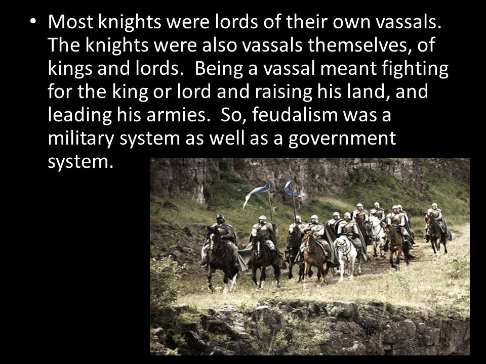 Most knights were lords of their own vassals.