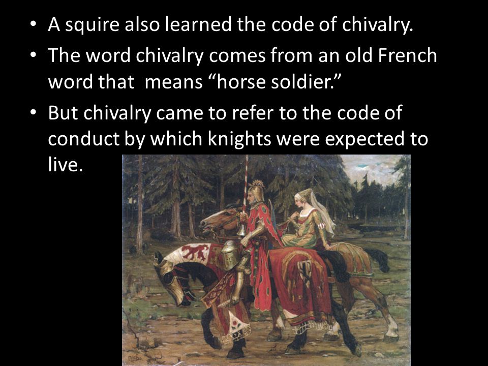 A squire also learned the code of chivalry.