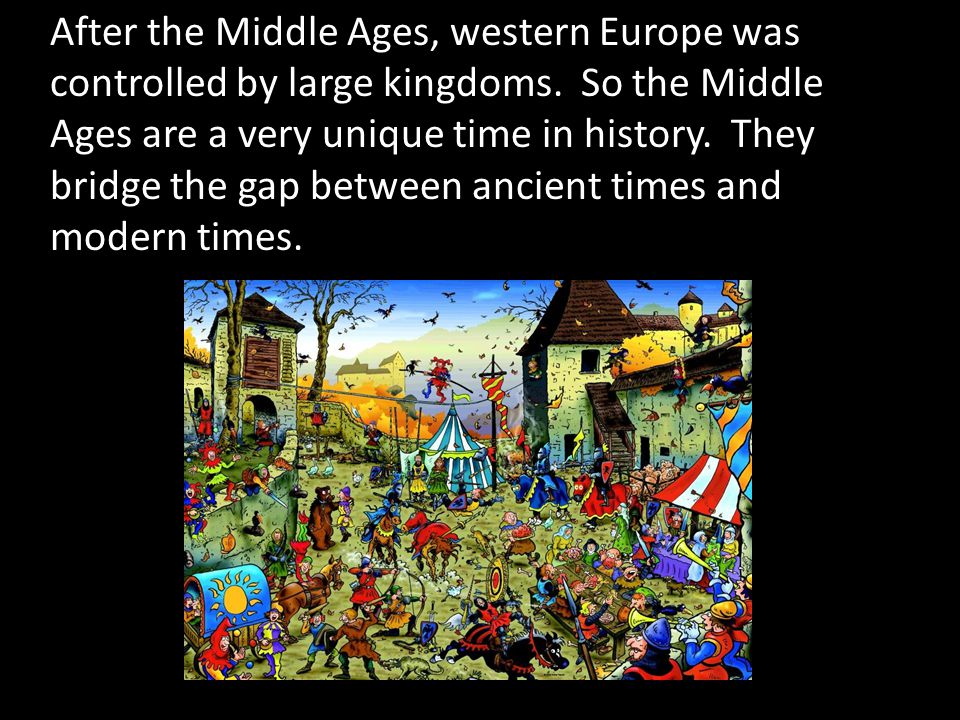 After the Middle Ages, western Europe was controlled by large kingdoms.