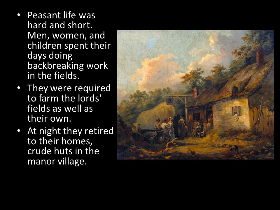 Peasant life was hard and short.