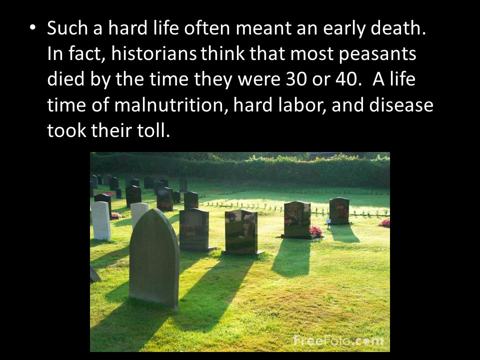 Such a hard life often meant an early death.