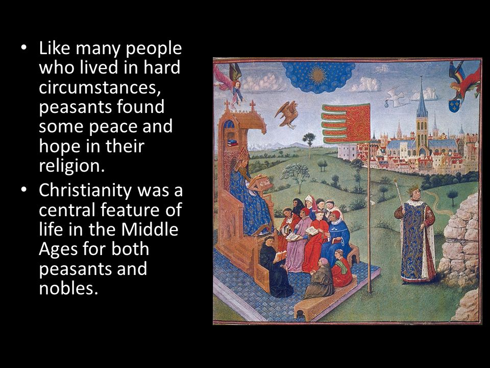 Like many people who lived in hard circumstances, peasants found some peace and hope in their religion.