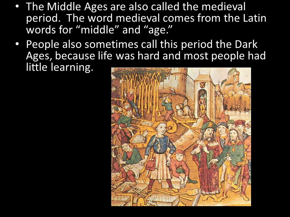The Middle Ages are also called the medieval period.