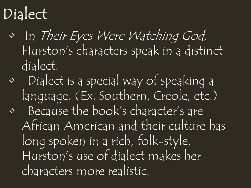 Dialect In Their Eyes Were Watching God, Hurston’s characters speak in a distinct dialect.