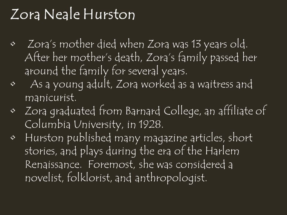 Zora Neale Hurston Zora’s mother died when Zora was 13 years old.