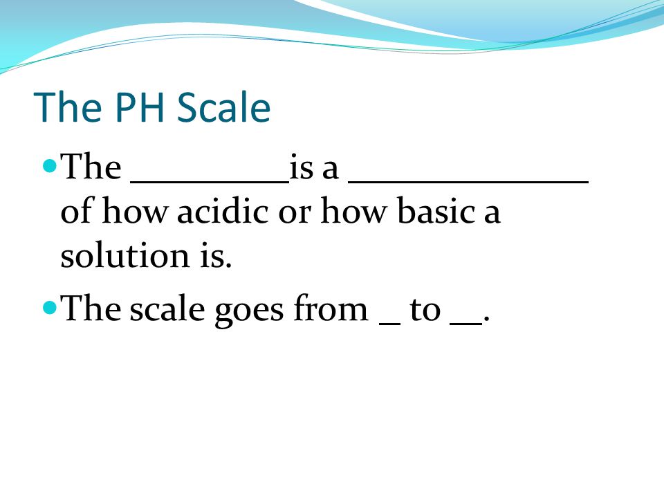 The PH Scale The pH Scale is a measurement of how acidic or how basic a solution is.