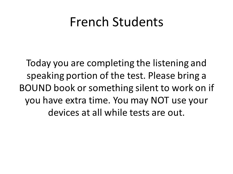 French Students Today you are completing the listening and speaking portion of the test.