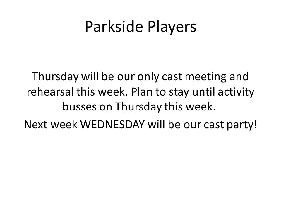 Parkside Players Thursday will be our only cast meeting and rehearsal this week.
