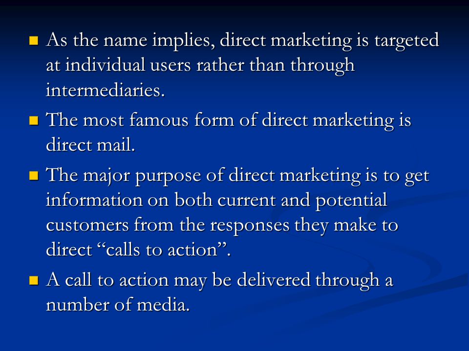As the name implies, direct marketing is targeted at individual users rather than through intermediaries.