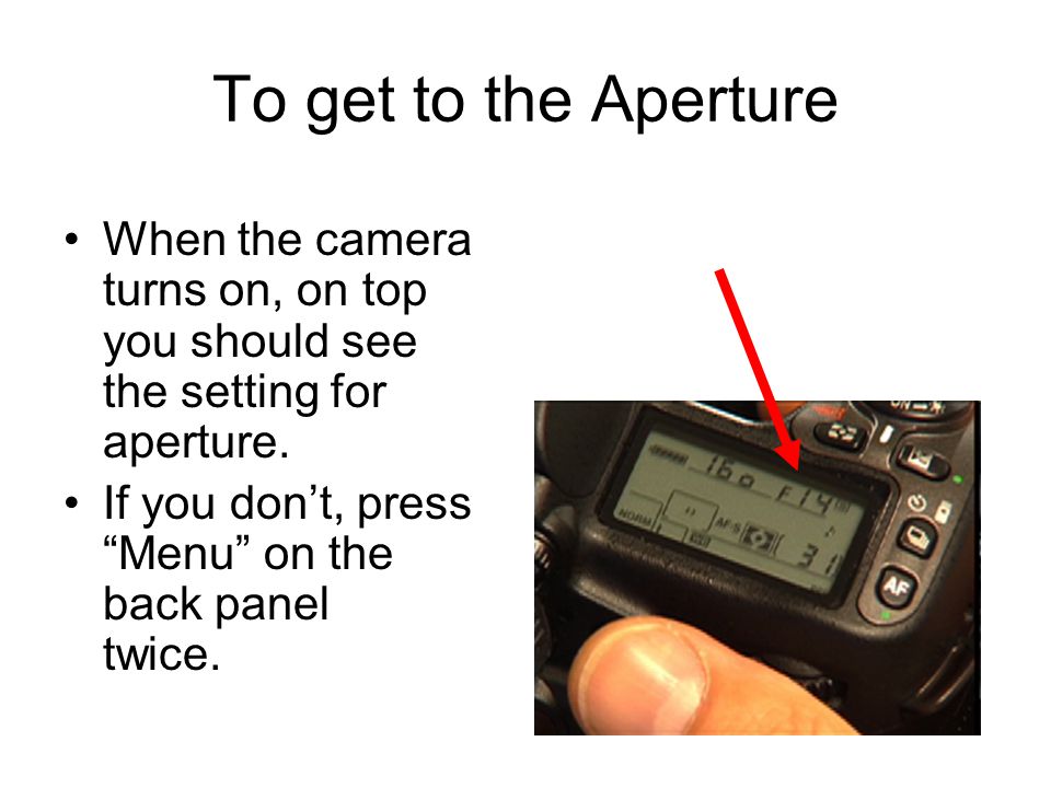 When the camera turns on, on top you should see the setting for aperture.
