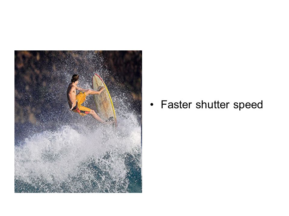 Faster shutter speed