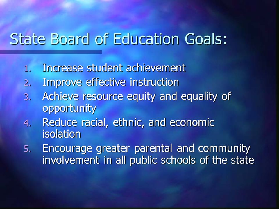 State Board of Education Goals: 1. Increase student achievement 2.