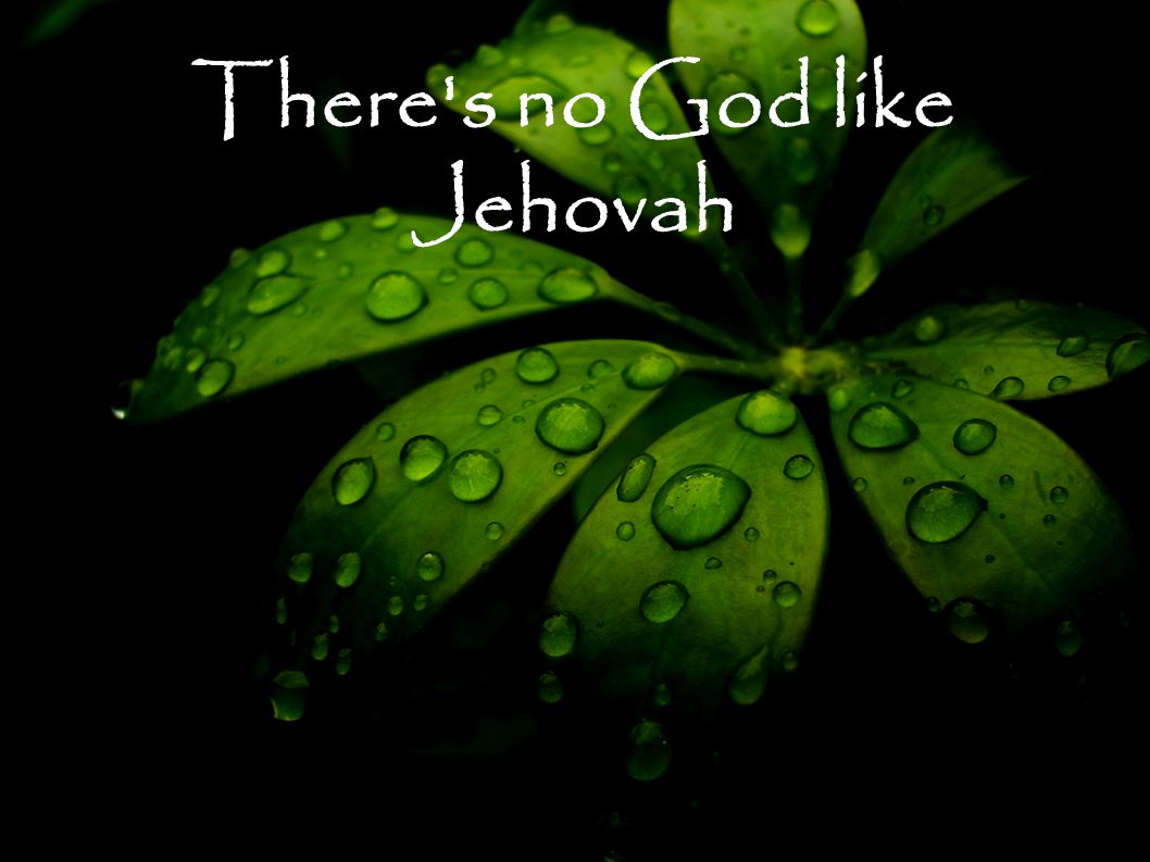 There s no God like Jehovah