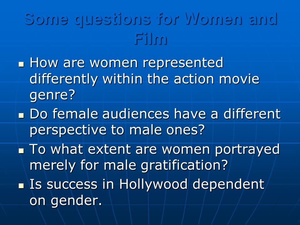 Some questions for Women and Film How are women represented differently within the action movie genre.
