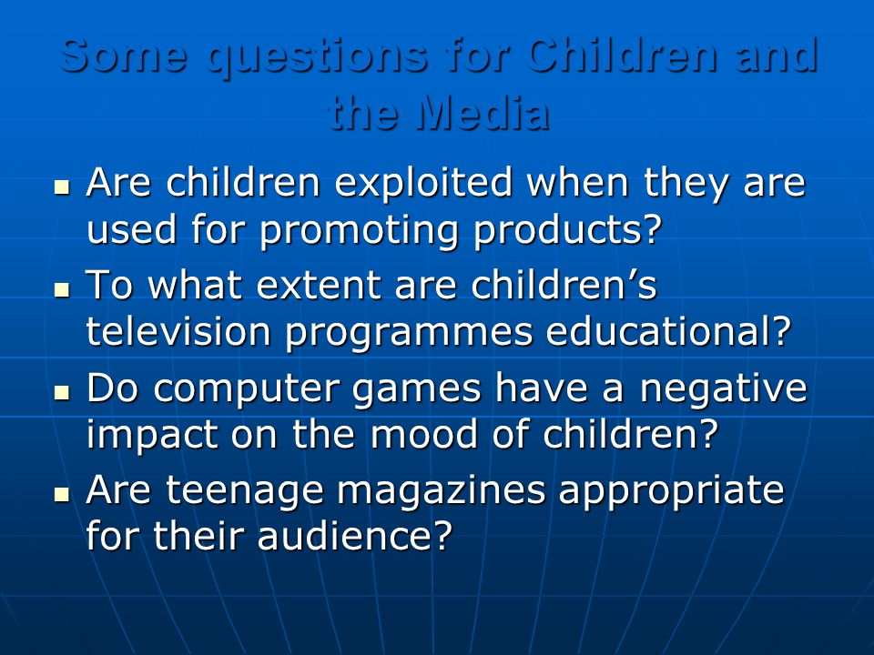 Some questions for Children and the Media Are children exploited when they are used for promoting products.