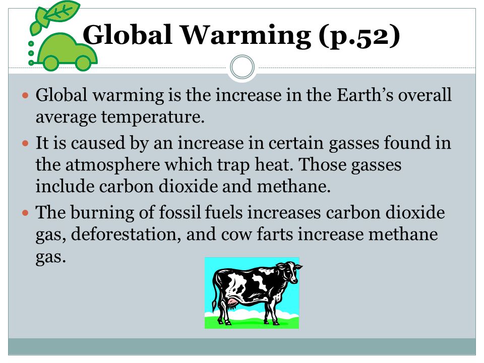 Global Warming (p.52) Global warming is the increase in the Earth’s overall average temperature.