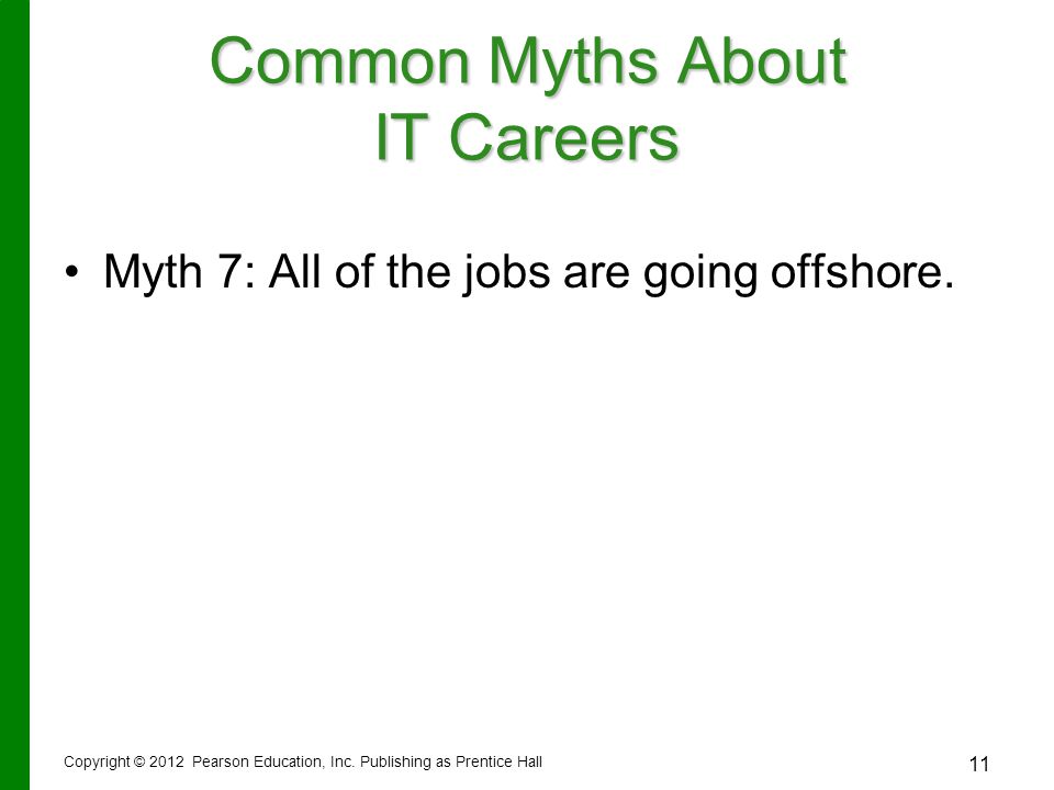 11 Common Myths About IT Careers Myth 7: All of the jobs are going offshore.