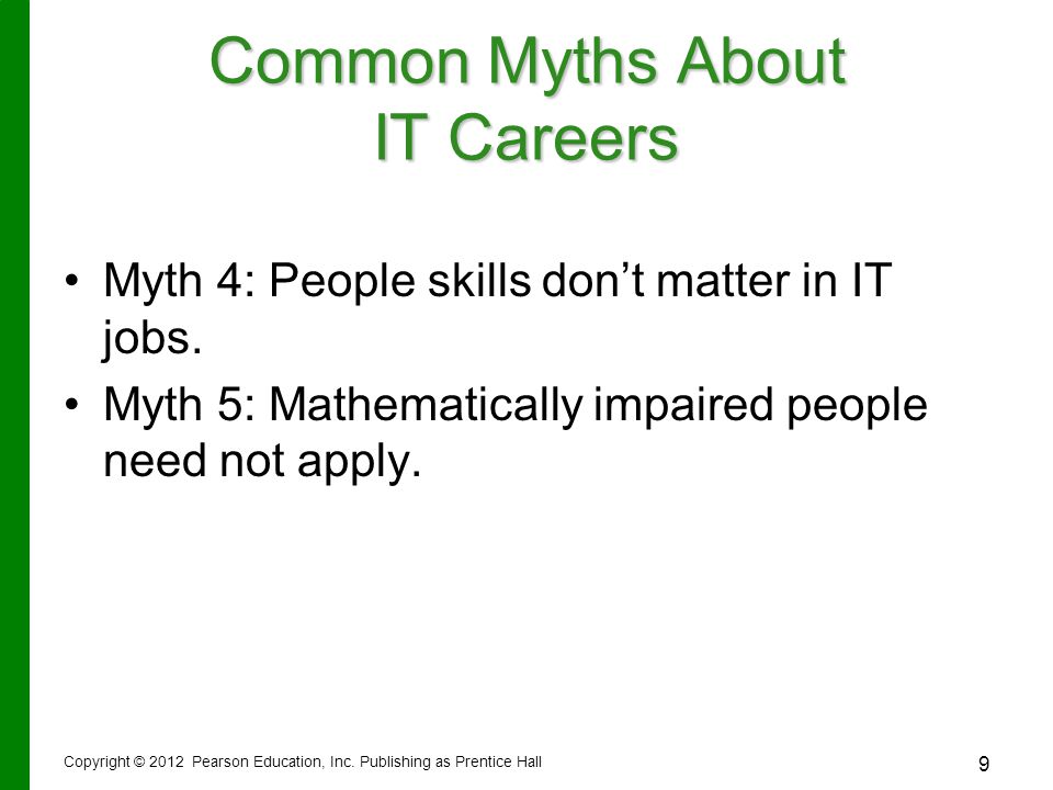 9 Common Myths About IT Careers Myth 4: People skills don’t matter in IT jobs.