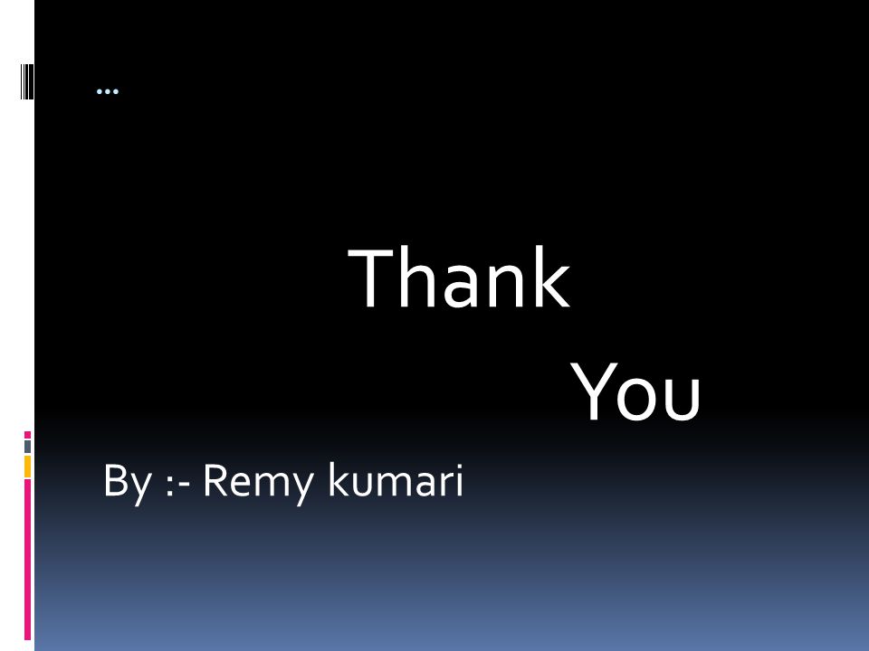 … Thank You By :- Remy kumari