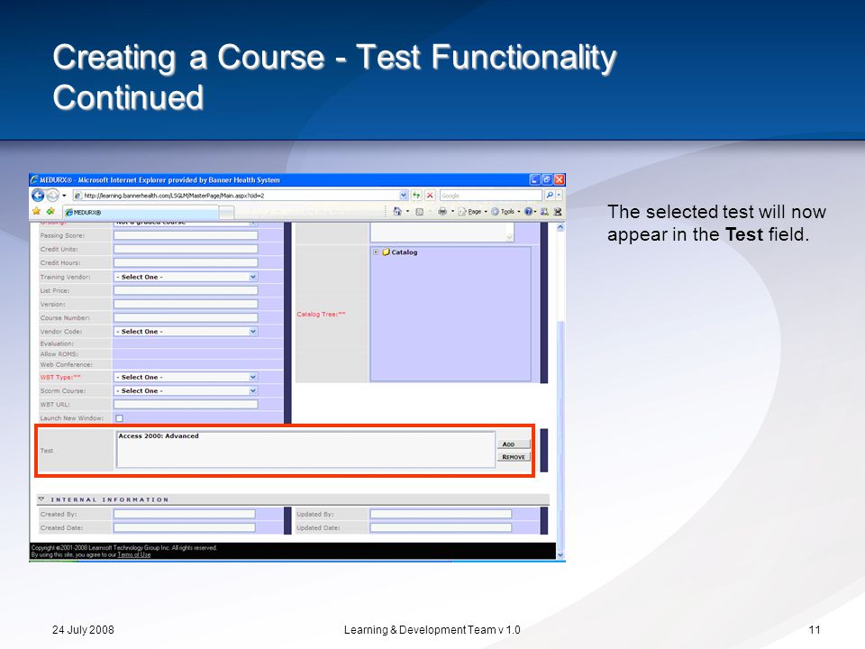 24 July 2008Learning & Development Team v Creating a Course - Test Functionality Continued The selected test will now appear in the Test field.