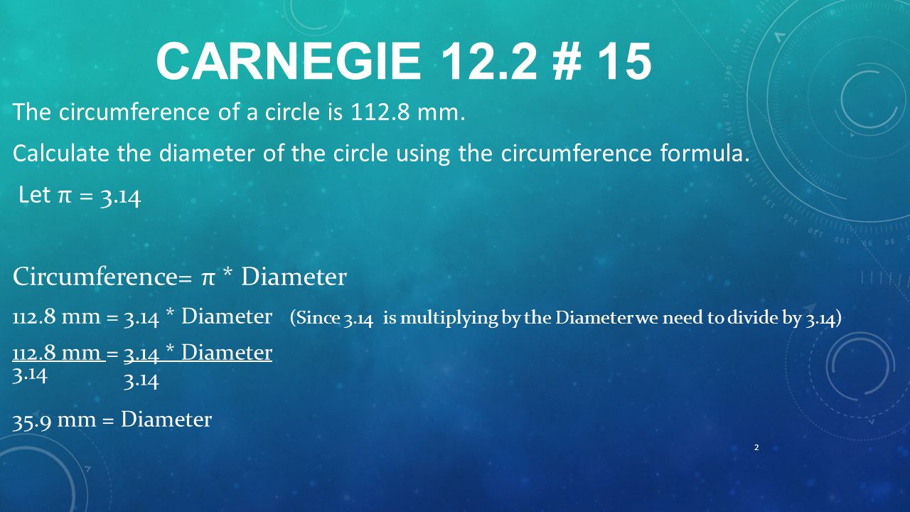 CARNEGIE 12.2 # 15 The circumference of a circle is mm.