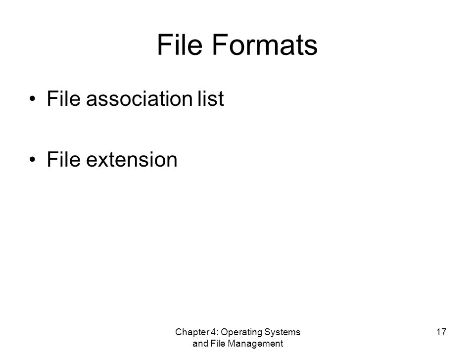 Chapter 4: Operating Systems and File Management 17 File Formats File association list File extension
