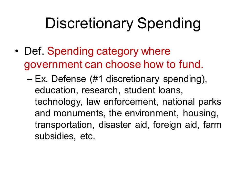 Discretionary Spending Def. Spending category where government can choose how to fund.