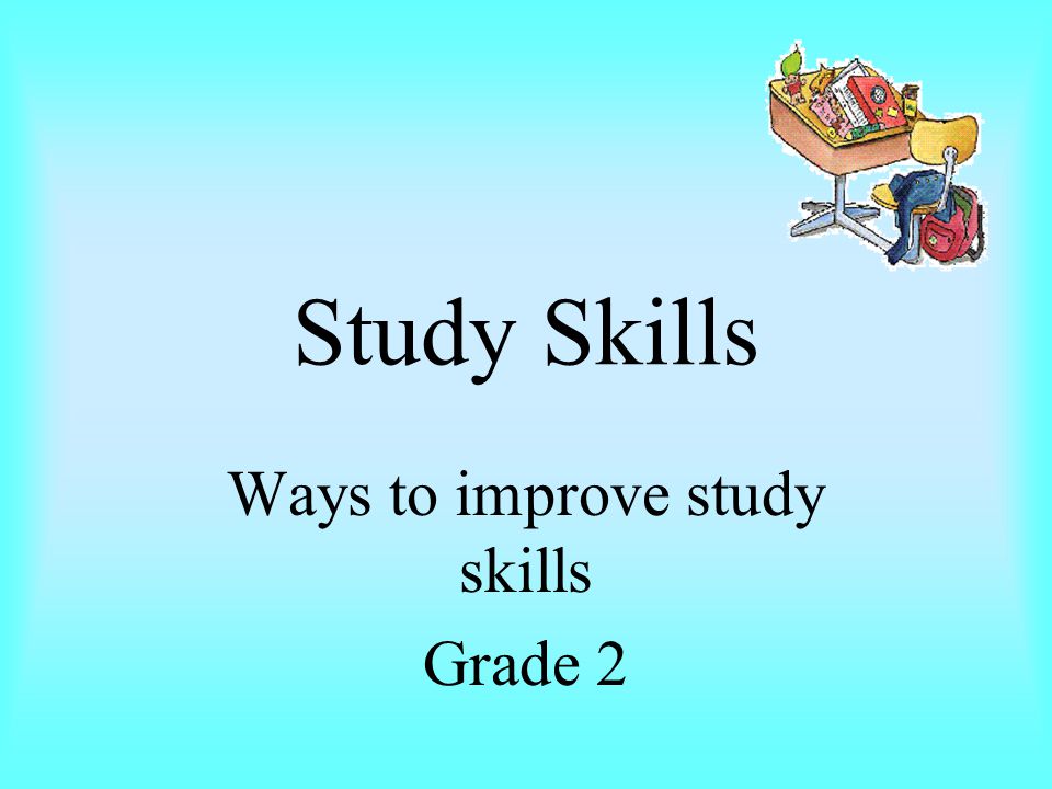 Study Skills Ways to improve study skills Grade 2