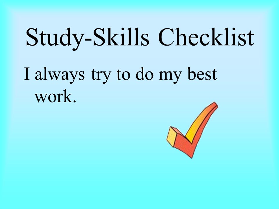 Study-Skills Checklist I always try to do my best work.