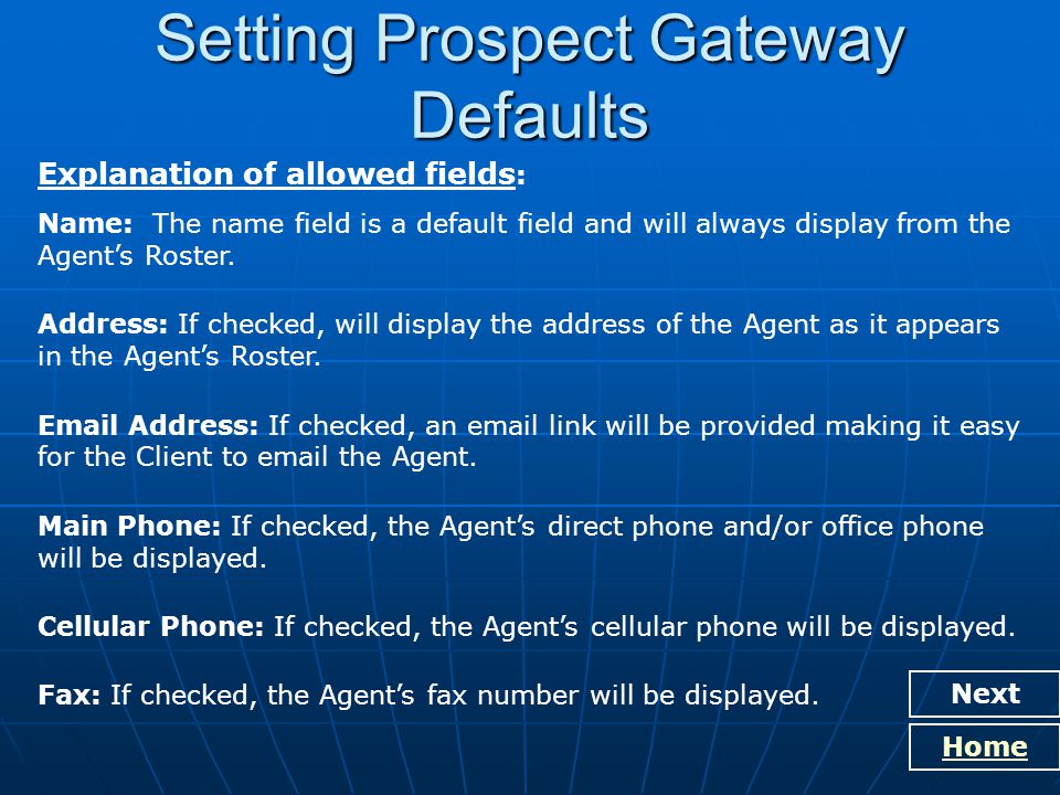 Home Setting Prospect Gateway Defaults Explanation of allowed fields : Name: The name field is a default field and will always display from the Agent’s Roster.